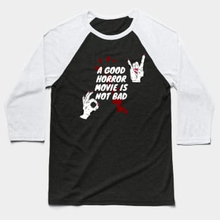 A good horror movie is not bad Baseball T-Shirt